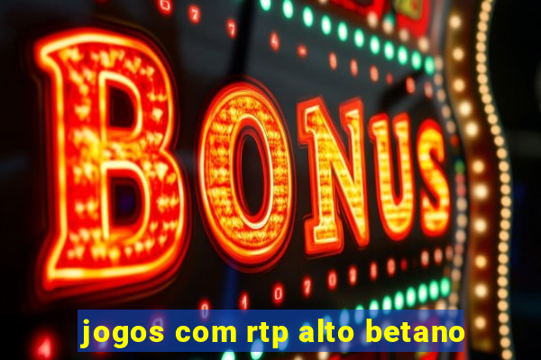 jogos com rtp alto betano
